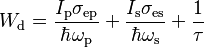 ~W_{\rm d}=\frac{ I_{\rm p} \sigma_{\rm ep}}{ \hbar \omega_{\rm p} }+\frac{I_{\rm s}\sigma_{\rm es}}{ \hbar \omega_{\rm s} } +\frac{1}{\tau}~