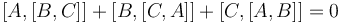 [A,[B,C]] + [B,[C,A]] + [C,[A,B]] = 0