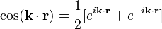 \cos(\bold{k}\cdot\bold{r}) = \frac{1}{2} [ e^{i \bold{k}\cdot\bold{r}} + e^{-i\bold{k}\cdot\bold{r}}] 