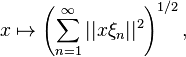 
x \mapsto \left( \sum_{n=1}^\infty ||x\xi_n||^2 \right)^{1/2},
