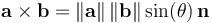 \mathbf{a}\times\mathbf{b}
=\left\|\mathbf{a}\right\|\left\|\mathbf{b}\right\|\sin(\theta)\,\mathbf{n}