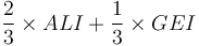 \frac{2} {3} \times ALI + \frac{1} {3} \times GEI