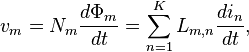 \displaystyle v_{m}=N_{m}\frac{d\Phi _{m}}{dt}=\sum\limits_{n=1}^{K}L_{m,n}\frac{di_{n}}{dt},