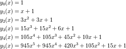 
\begin{align}
y_0(x) & = 1 \\
y_1(x) & = x  +  1 \\
y_2(x) & = 3x^2+  3x  +  1 \\
y_3(x) & = 15x^3+ 15x^2+  6x  +  1 \\
y_4(x) & = 105x^4+105x^3+ 45x^2+ 10x  + 1 \\
y_5(x) & = 945x^5+945x^4+420x^3+105x^2+15x+1
\end{align}
