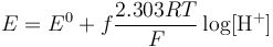 E = E^0 + f\frac{2.303RT}{F} \log[\mbox{H}^+]