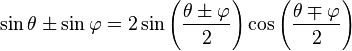 \sin \theta \pm \sin \varphi = 2 \sin\left( \frac{\theta \pm \varphi}{2} \right) \cos\left( \frac{\theta \mp \varphi}{2} \right)