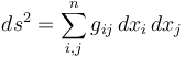 ds^2 = \sum_{i,j}^n g_{ij}\, dx_i\, dx_j 