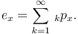 e_x = \sum_{k=1}^\infty {} \, _k p_x.