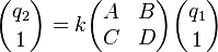  {q_2 \choose 1} = k \begin{pmatrix} A & B \\ C & D \end{pmatrix} {q_1 \choose 1} 