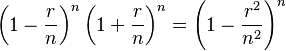 \left(1-\frac{r}{n}\right)^n  \left(1+\frac{r}{n}\right)^n = \left(1-\frac{r^2}{n^2}\right)^n 