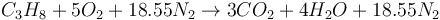 C_3H_8 + 5O_2 + 18.55N_2 \to 3CO_2 + 4H_2O + 18.55N_2