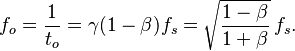 f_o = \frac{1}{t_o} = \gamma (1-\beta) f_s = \sqrt{\frac{1-\beta}{1+\beta}}\,f_s.