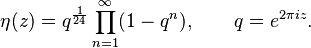 \eta(z) = q^{\frac{1}{24}}\prod_{n=1}^\infty (1-q^n), \qquad q = e^{2\pi i z}.