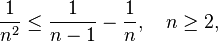 \frac1 {n^2} \le \frac{1}{n-1} - \frac{1}{n}, \quad n \ge 2,