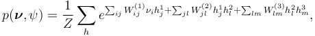 p(\boldsymbol{\nu}, \psi) = \frac{1}{Z}\sum_h e^{\sum_{ij}W_{ij}^{(1)}\nu_i h_j^1 + \sum_{jl}W_{jl}^{(2)}h_j^{1}h_l^{2}+\sum_{lm}W_{lm}^{(3)}h_l^{2}h_m^{3}},