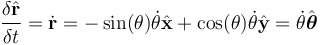  \frac{\delta \hat{\bold{r}}}{\delta t} = \dot{\bold r }= -\sin(\theta)\dot \theta \hat{\bold{x}} + \cos(\theta)\dot \theta \hat{\bold{y}}
 = \dot \theta \hat{\boldsymbol \theta} 