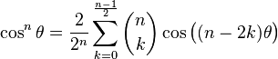 \cos^n\theta = \frac{2}{2^n} \sum_{k=0}^{\frac{n-1}{2}} \binom{n}{k} \cos{\big((n-2k)\theta\big)}