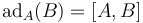 \operatorname{ad}_A(B) = [A,B]