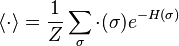  \langle \cdot \rangle = \frac{1}{Z} \sum_\sigma \cdot(\sigma) e^{-H(\sigma)} 