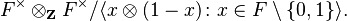 F^\times \otimes_{\mathbf{Z}} F^\times / \langle x \otimes (1 - x) \colon x \in F \setminus \{0, 1\} \rangle.