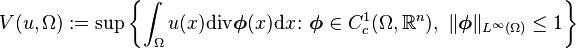  V(u,\Omega):=\sup\left\{\int_\Omega u(x)\mathrm{div}\boldsymbol{\phi}(x)\mathrm{d}x\colon\boldsymbol{\phi}\in C_c^1(\Omega,\mathbb{R}^n),\ \Vert\boldsymbol{\phi}\Vert_{L^\infty(\Omega)}\le 1\right\}