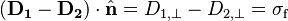 (\mathbf{D_1} - \mathbf{D_2})\cdot \hat{\mathbf{n}} = D_{1,\perp} - D_{2,\perp} = \sigma_\text{f} 