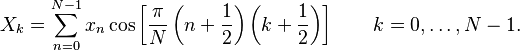 X_k =
 \sum_{n=0}^{N-1} x_n \cos \left[\frac{\pi}{N} \left(n+\frac{1}{2}\right) \left(k+\frac{1}{2}\right) \right] \quad \quad k = 0, \dots, N-1.