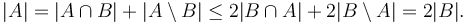 |A| = |A \cap B| + |A \setminus B| \le 2|B \cap A| + 2|B \setminus A| = 2|B|.