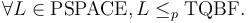 \forall L\in \textrm{PSPACE}, L\leq_p \textrm{TQBF}.