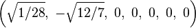 \left(\sqrt{1/28},\ -\sqrt{12/7},\ 0,\ 0,\ 0,\ 0,\ 0\right)