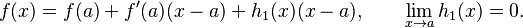  f(x) = f(a) + f'(a)(x-a) + h_1(x)(x-a), \qquad \lim_{x\to a}h_1(x)=0.