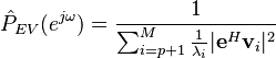 \hat P_{EV}(e^{j \omega}) = \frac{1}{\sum_{i=p+1}^{M}\frac{1}{\lambda_i} |\mathbf{e}^H \mathbf{v}_i|^2}