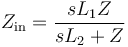  Z_\mathrm {in} = \frac {s L_1 Z}{sL_2 + Z} 