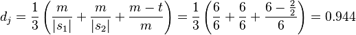 d_j = \frac{1}{3}\left(\frac{m}{|s_1|} + \frac{m}{|s_2|} + \frac{m-t}{m}\right) = \frac{1}{3}\left(\frac{6}{6} + \frac{6}{6} + \frac{6-\frac{2}{2}}{6}\right) = 0.944