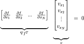 \begin{matrix}
   \underbrace{\begin{matrix}
   \left[ \begin{matrix}
   \frac{\partial f}{\partial x_{1}}  &
   \frac{\partial f}{\partial x_{2}}  &
   . . .   &
   \frac{\partial f}{\partial x_{N}}  
\end{matrix} \right]  \\
   {}  \\
\end{matrix}}_{\nabla f^T}   & \underbrace{\begin{matrix}
   \left[ \begin{matrix}
   v_{x_{1}}  \\
   v_{x_{2}}  \\
   \vdots   \\
   v_{x_{N}}  \\
\end{matrix} \right]  \\
   {}  \\
\end{matrix}}_{v} & =\,\,0  \\
\end{matrix}