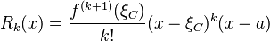  R_k(x) = \frac{f^{(k+1)}(\xi_C)}{k!}(x-\xi_C)^k(x-a) 