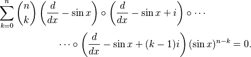 
\begin{align}
\sum_{k=0}^n \binom{n}{k} & \left(\frac{d}{dx}-\sin x\right) \circ \left(\frac{d}{dx} - \sin x + i\right) \circ \cdots \\
& \qquad \cdots \circ\left(\frac{d}{dx}-\sin x+(k-1)i\right) (\sin x)^{n-k} = 0.
\end{align}
