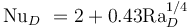 {\mathrm{Nu}}_D \ = 2+ 0.43 \mathrm{Ra}_D^{1/4} 