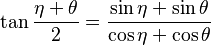  \tan\frac{\eta+\theta}{2} = \frac{\sin\eta+\sin\theta}{\cos\eta+\cos\theta} 