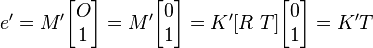 
e'=M'\begin{bmatrix} O \\ 1 \end{bmatrix} = M'\begin{bmatrix} 0 \\ 1 \end{bmatrix} = K'[R~T]\begin{bmatrix} 0 \\ 1 \end{bmatrix} = K'T
