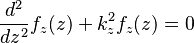 \frac{d^2}{dz^2}f_z(z) + k_z^2 f_z(z)=0