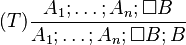 (T) \frac{A_1;\ldots;A_n;\Box B}{A_1;\ldots;A_n; \Box B; B}