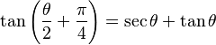  \tan\left(\frac{\theta}{2} + \frac{\pi}{4}\right) = \sec\theta + \tan\theta 