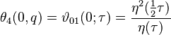 \theta_4(0,q) = \vartheta_{01}(0;\tau) = \frac{\eta^2(\tfrac{1}{2}\tau)}{\eta(\tau)}