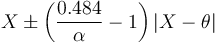  X \pm \left( \frac{ 0.484 }{ \alpha } - 1 \right) | X - \theta | 