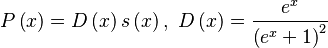 P\left(x\right)=D\left(x\right)s\left(x\right),\text{ }D\left(x\right)=\frac{{e}^{x}}{{\left({e}^{x}+1\right)}^{2}}