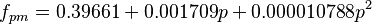  f_{pm} = 0.39661 + 0.001709p + 0.000010788p^2