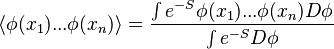 
\langle \phi(x_1) ... \phi(x_n) \rangle = { \int e^{-S} \phi(x_1) ... \phi(x_n) D\phi \over \int e^{-S} D\phi}