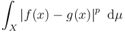  \int_X \left| f ( x ) - g ( x ) \right| ^p ~ \mathrm d \mu 