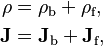 \begin{align}
        \rho &= \rho_\text{b} + \rho_\text{f}, \\
  \mathbf{J} &= \mathbf{J}_\text{b} + \mathbf{J}_\text{f},
\end{align}